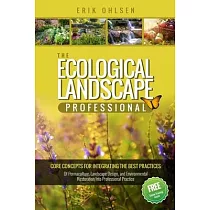 The Ecological Landscape Professional： Core Concepts for Integrating the Best Practices of Permaculture， Landscape Design， and Environmental Restorati