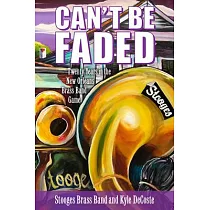 Can’’t Be Faded： Twenty Years in the New Orleans Brass Band Game