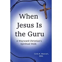 When Jesus Is the Guru： A Wayward Christian’’s Spiritual Walk