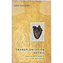 Transplantation Gothic： Tissue Transfer in Literature， Film and Medicine