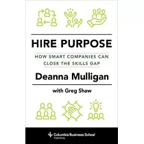 Hire Purpose： How Smart Companies Can Close the Skills Gap
