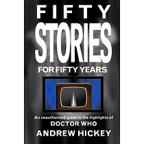 Fifty Stories for Fifty Years： An Unauthorised Guide to the Highlights of Doctor Who