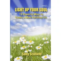 Light Up Your Soul： 10 Powerful Ways to Create a More Fulfilling Life