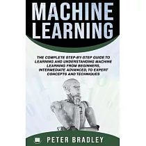 Machine Learning： A Comprehensive， Step─By─Step Guide To Learning And Understanding Machine Learning From Beginners， Intermediate， Advan