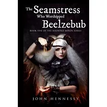 The Seamstress Who Worshipped Beelzebub (Book Five of the Haunted Minds Series)： Haunted Minds Series Book Five