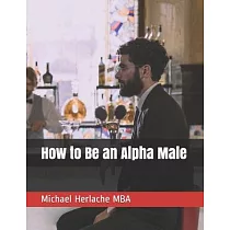 How to Be an Alpha Male