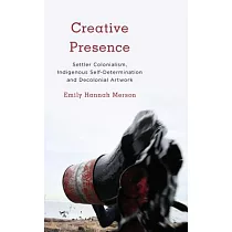 Creative Presence： Settler Colonialism， Indigenous Self─Determination and Decolonial Artwork