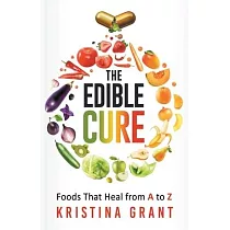 The Edible Cure： Foods That Heal from A to Z