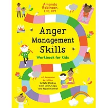 Anger Management Skills Workbook for Kids： 40 Awesome Activities to Help Children Calm Down， Cope， and Regain Control