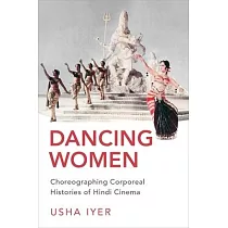 Dancing Women： Choreographing Corporeal Histories of Popular Hindi Cinema