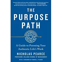 The Purpose Path： A Guide to Pursuing Your Authentic Life’’s Work