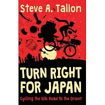 Turn Right For Japan： Cycling the Silk Road to the Orient