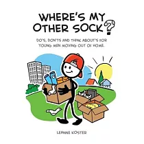 Where’’s My Other Sock?： Do’’s， Don’’ts & Think About’’s For Young Men Moving Out Of Home