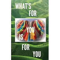 What’’s For You Is For You!
