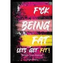 F*ck Being Fat! Let’’s Get Fit