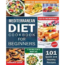 Mediterranean Diet For Beginners： 101 Quick and Healthy Recipes with Easy─to─Find Ingredients to Enjoy The Mediterranean Lifestyle (21─Day Meal Plan t
