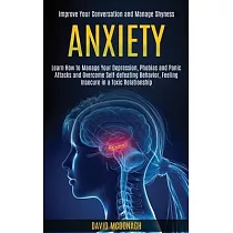 Anxiety： Learn How to Manage Your Depression， Phobias and Panic Attacks and Overcome Self─defeating Behavior， Feeling Insecure