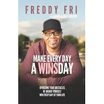Make Every Day A WINSday： Overcome Your Obstacles ─ Re─Brand Yourself ─ Win Every Day Of Your Life