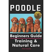 Poodle Beginners Guide： Training & Natural Care