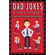 Dad Jokes： 9 Unique Categories of Groan Producing Jokes， Puns and Riddles