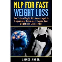 NLP For Fast Weight Loss： How To Lose Weight With Neuro Linguistic Programming