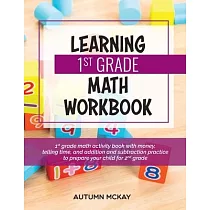 Learning 1st Grade Math Workbook： 1st grade math activity book with money， telling time， and addition and subtraction practice to prepare your child f