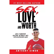 Sex， Love and Worth： How I Survived College Without Sex and Discovered Love