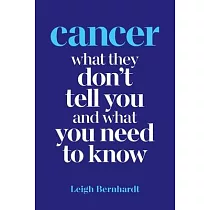 Cancer： What they don’’t tell you and what you need to know