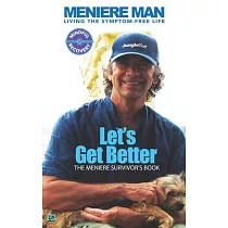 Meniere Man. Let’’s Get Better.： Living The Symptom Free Life. A Book Of Recovery： How To Get Over Meniere’’s With My Meniere Survivor’’s Guide