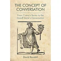 The Concept of Conversation： From Cicero’’s Sermo to the Grand Siecle’’s Conversation