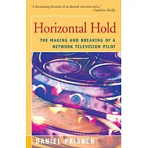 Horizontal Hold： The Making and Breaking of a Network Television Pilot