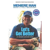 Meniere Man. Let’’s Get Better.： Make A Full Recovery. My Meniere Survivor’’s Book