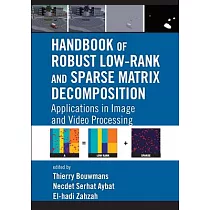 Handbook of Robust Low─Rank and Sparse Matrix Decomposition： Applications in Image and Video Processing