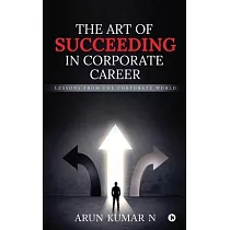The Art of Succeeding in Corporate Career： Lessons from the Corporate World