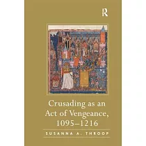 Crusading as an Act of Vengeance， 1095─1216