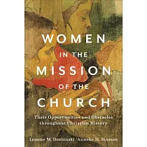 Women in the Mission of the Church： Their Opportunities and Obstacles Throughout Christian History