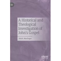 A Historical and Theological Investigation of John’’s Gospel