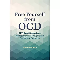 Free Yourself from Ocd： Cbt─Based Strategies to Control Intrusive Thoughts and Compulsive Behaviors