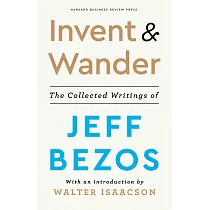 Invent and Wander： The Collected Writings of Jeff Bezos， With an Introduction by Walter Isaacson