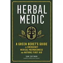 The Herbal Medic： A Green Beret’’s Guide to Emergency Medicine and Natural First Aid
