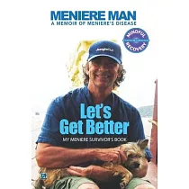Meniere Man Let’’s Get Better： A Memoir of Meniere’’s Disease