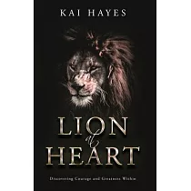 Lion at Heart： Discovering Courage and Greatness Within