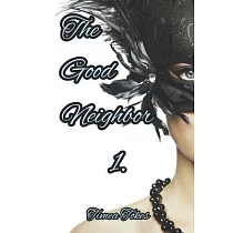 The Good Neighbor ─ An Unexpected Threesome： A Short Erotic Story
