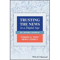 Trusting the News in a Digital Age： Toward a "new" News Literacy
