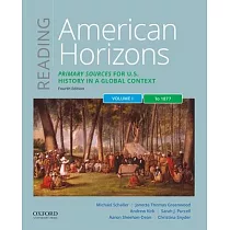Reading American Horizons： Primary Sources for U.S. History in a Global Context， Volume I： To 1877