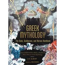 Greek Mythology： The Gods， Goddesses， and Heroes Handbook： From Artemis to Zeus， a Profile of Who’’s Who in Greek Mythology