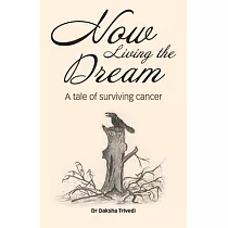 Now Living the Dream： A tale of surviving cancer