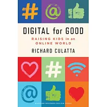 Digital for Good： Raising Kids to Thrive in an Online World
