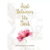 Just Between Us， God： 90 Devotions for Women