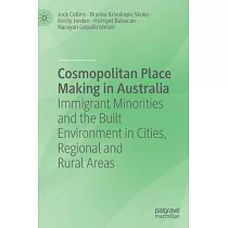 Cosmopolitan Place Making in Australia： Immigrant Minorities and the Built Environment in Cities， Regional and Rural Areas